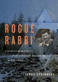 Rogue Rabbi : A Spiritual Quest--From Seminary to Ashram and Beyond