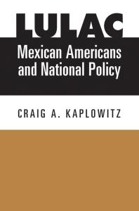 LULAC, Mexican Americans, and National Policy