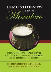 Drumbeats from Mescalero : Conversations with Apache Elders, Warriors, and Horseholders