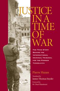 Justice in a Time of War : The True Story Behind the International Criminal Tribunal for the Former Yugoslavia