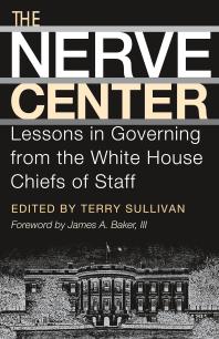 The Nerve Center : Lessons in Governing from the White House Chiefs of Staff