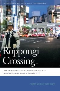 Roppongi Crossing : The Demise of a Tokyo Nightclub District and the Reshaping of a Global City