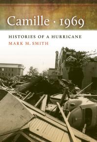 Camille, 1969 : Histories of a Hurricane