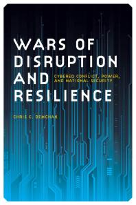 Wars of Disruption and Resilience : Cybered Conflict, Power, and National Security