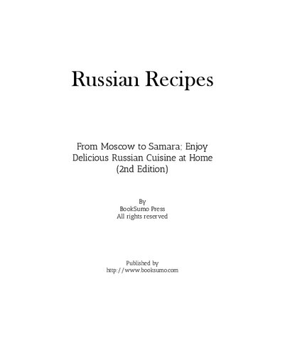 Russian Recipes: From Moscow to Samara; Enjoy Delicious Russian Cuisine at Home