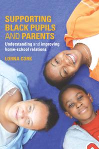 Supporting Black Pupils and Parents : Understanding and Improving Home-School Relations