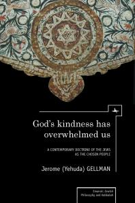 God's Kindness Has Overwhelmed Us : A Contemporary Doctrine of the Jews as the Chosen People