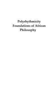 Polyrhythmicity : Foundations of African Philosophy