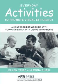 Everyday Activities to Promote Visual Efficiency : A Handbook for Working with Young Children with Visual Impairments