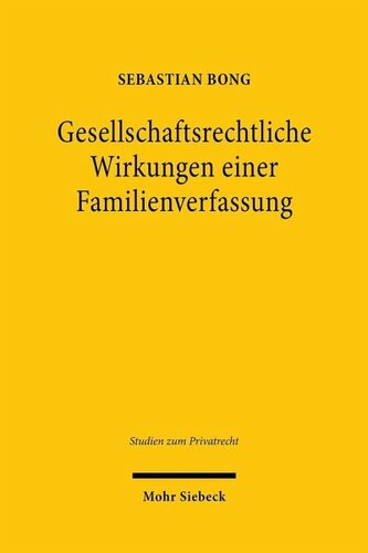 Gesellschaftsrechtliche Wirkungen einer Familienverfassung: Zur rechtlichen Relevanz einer tatsächlichen Willenseinigung mit Rechtsgeschäftsbezug in Familiengesellschaften