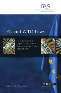 EU and WTO Law : How Tight Is the Legal Straitjacket for Environmental Product Regulation?