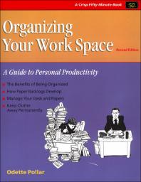 Organizing Your Workspace : A Guide to Personal Productivity