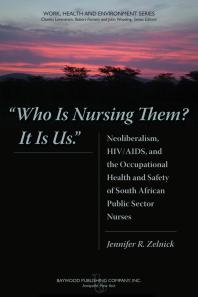 Who Is Nursing Them? It Is Us : Neoliberalism, HIV/AIDS, and the Occupational Health and Safety of South African Public Sector Nurses