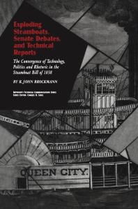 Exploding Steamboats, Senate Debates, and Technical Reports : The Convergence of Technology, Politics, and Rhetoric in the Steamboat Bill Of 1838