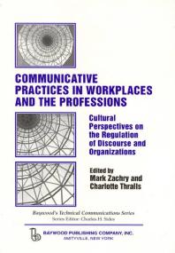 Communicative Practices in Workplaces and the Professions : Cultural Perspectives on the Regulation of Discourse and Organizations