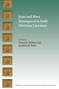 Jesus and Mary Reimagined in Early Christian Literature