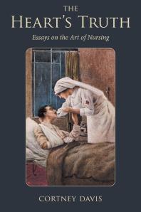 The Heart's Truth : Essays on the Art of Nursing