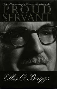 Proud Servant : The Memoirs of a Career Ambassador