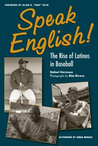 Speak English! : The Rise of Latinos in Baseball