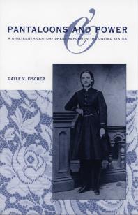 Pantaloons and Power : A Nineteenth-Century Dress Reform in the United States