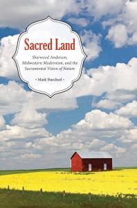 Sacred Land : Sherwood Anderson, Midwestern, Modernisms, and the Sacramental Vision of Nature