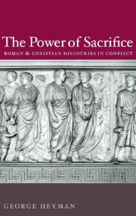 The Power of Sacrifice : Roman and Christian Discourses in Conflict