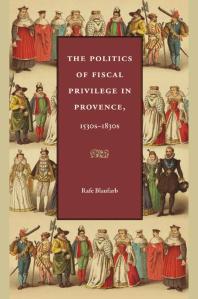 The Politics of Fiscal Privilege in Provence, 1530s-1830s Politics of Fiscal Privilege in Provence, 1530s -1830s