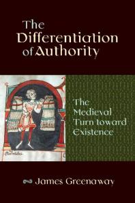 The Differentiation of Authority : The Medieval Turn Toward Existence