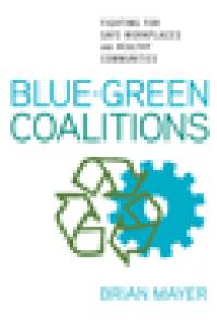 Blue-Green Coalitions : Fighting for Safe Workplaces and Healthy Communities