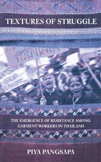 Textures of Struggle : The Emergence of Resistance among Garment Workers in Thailand