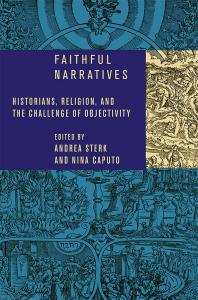 Faithful Narratives : Historians, Religion, and the Challenge of Objectivity