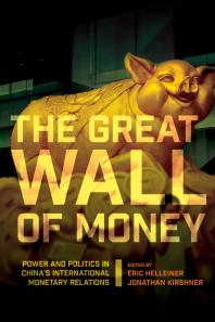 The Great Wall of Money : Power and Politics in China's International Monetary Relations