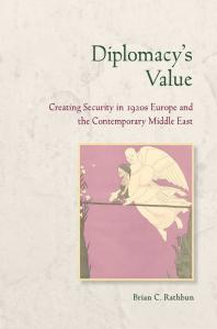 Diplomacy's Value : Creating Security in 1920s Europe and the Contemporary Middle East