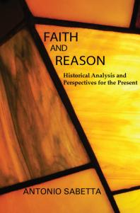 Faith and Reason : Historical Analysis and Perspectives for the Present