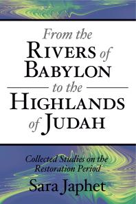 From the Rivers of Babylon to the Highlands of Judah : Collected Studies on the Restoration Period