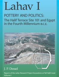 Lahav I. Pottery and Politics : The Halif Terrace Site 101 and Egypt in the Fourth Millennium B. C. E.