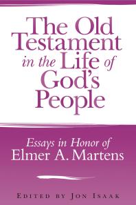 The Old Testament in the Life of God's People : Essays in Honor of Elmer A. Martens