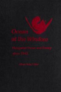 Ocean at the Window : Hungarian Prose and Poetry since 1945