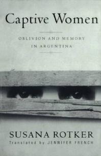 Captive Women : Oblivion and Memory in Argentina