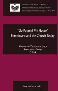 Go Rebuild My House : Franciscans and the Church Today