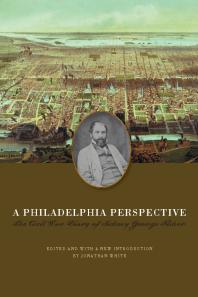 A Philadelphia Perspective : The Civil War Diary of Sidney George Fisher