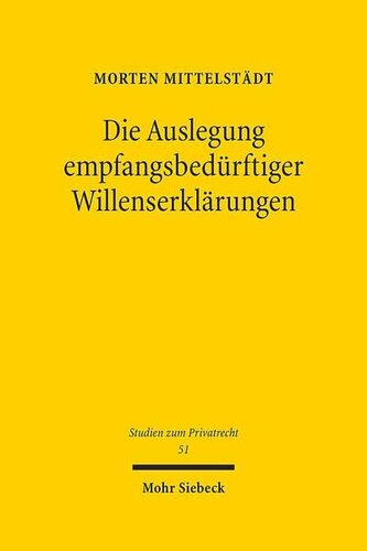 Die Auslegung empfangsbedürftiger Willenserklärungen: Eine Kritik des herrschenden Methodendualismus