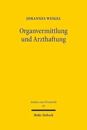 Organvermittlung und Arzthaftung: Regelungskonzept, Verfassungsmäßigkeit, Rechtsnatur und arzthaftungsrechtliche Konsequenzen des Systems der Organvermittlung. Dissertationsschrift