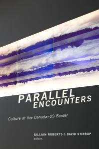 Parallel Encounters : Culture at the Canada-US Border