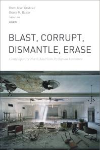 Blast, Corrupt, Dismantle, Erase : Contemporary North American Dystopian Literature