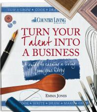 Turn Your Talent into a Business: A Guide to Earning a Living from Your Hobby