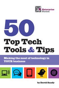 50 Top Tech Tools and Tips : Making The Most Of Technology In Your Business