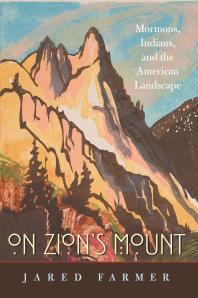 On Zion's Mount : Mormons, Indians, and the American Landscape