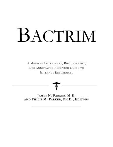 Bactrim - A Medical Dictionary, Bibliography, and Annotated Research Guide to Internet References