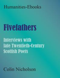 Fivefathers : Interviews with late Twentieth-Century Scottish Poets